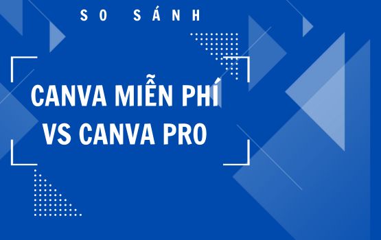 So Sánh Giữa Bản Canva Miễn Phí và Canva Pro: Lựa Chọn Đúng Đắn Cho Sự Sáng Tạo