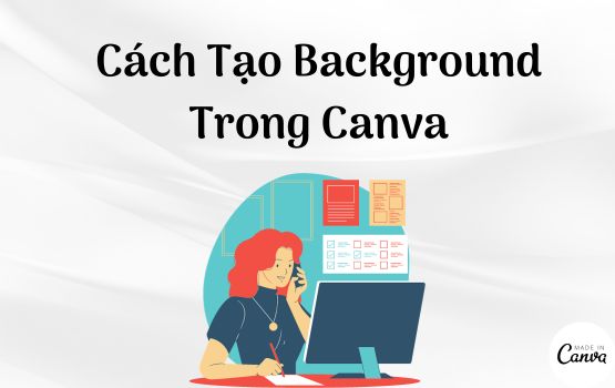 Cách Tạo Background Trong Canva: Tạo Nền Độc Đáo Cho Thiết Kế