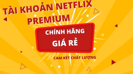 Mua tài khoản Netflix Premium giá rẻ